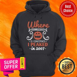 Where Halloween Is Concerned I Peaked In 2007 Hoodie