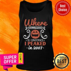 Where Halloween Is Concerned I Peaked In 2007 Tank Top