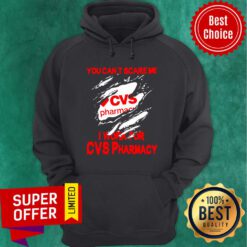 You Can’t Scare Me I Work For CVS Pharmacy Hoodie