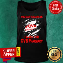 You Can’t Scare Me I Work For CVS Pharmacy Tank Top