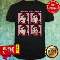 You Should Smile More Women Shirt