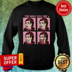 You Should Smile More Women Sweatshirt