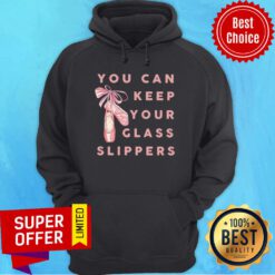 Ballet You Can Keep Your Glass Slippers Hoodie