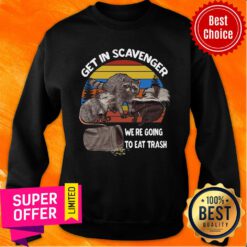 Get In Scavenger We're Going To Eat Trash Vintage Sweatshirt