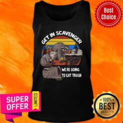 Get In Scavenger We're Going To Eat Trash Vintage Tank Top