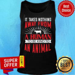 Good It Takes Nothing Away From A Human Tank Top
