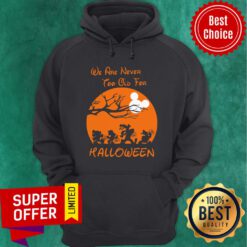 Grateful We Are Never Too Old For Halloween Hoodie
