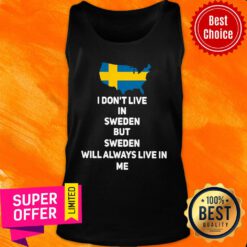 I Don’t Live In Sweden But Sweden Will Always Live In Me Tank Top