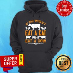 If You Would't Eat A Cat Why Eat A Cow Hoodie