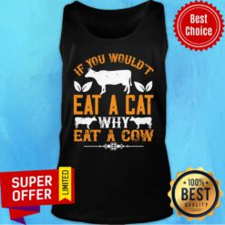 If You Would't Eat A Cat Why Eat A Cow Tank Top