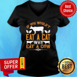 If You Would't Eat A Cat Why Eat A Cow V-neck