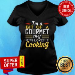 I'm A Bit Of A Gourmet Chef I Love Cooking V-neck