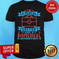 I'M A Medical Doctor And A Biomedical Scientist Shirt