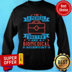 I'M A Medical Doctor And A Biomedical Scientist Sweatshirt