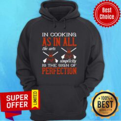 In Cooking As In All The Arts Simplicity Is The Sign Of Perfection Hoodie