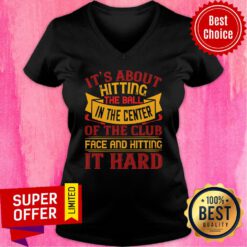 It’s About Hitting The Ball In The Center Of The Club V-neck