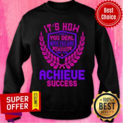 It’s How You Deal With Failure That Determines Sweatshirt