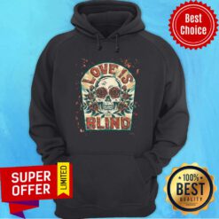 Love Is Blind Sugar Skull Rose Day Of The Dead Hoodie