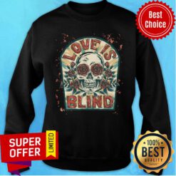 Love Is Blind Sugar Skull Rose Day Of The Dead Sweatshirt