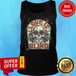 Love Is Blind Sugar Skull Rose Day Of The Dead Tank Top