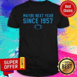 Maybe Next Year Since 1957 Football Shirt