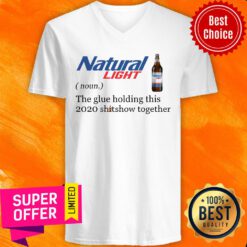 Natural Light The Glue Holding This 2020 Shitshow Together V-neck
