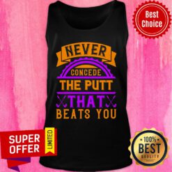 Never Concede The Putt That Beats You Tank Top