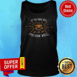 Nice If You Think Well You Cook Well Tank Top