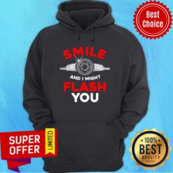Photography Smile And I Might Flash You Hoodie