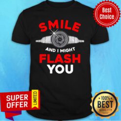 Photography Smile And I Might Flash You Shirt