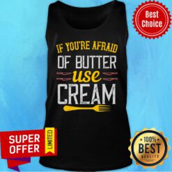 Premium If You’re Afraid Of Butter Use Cream Tank Top