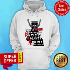 Raccoon Don't Be Trash Transphobic Racist Ableist Sexist Homophobic Hoodie