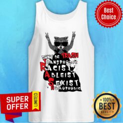 Raccoon Don't Be Trash Transphobic Racist Ableist Sexist Homophobic Tank Top