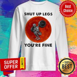 Skeleton Weightlifting Shut Up Legs You're Fine Moon Sweatshirt
