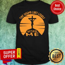 The Dogma Lives Loudly Within Me Catholic Jesus Shirt
