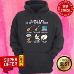 Things I Do In My Spare Time Play Guitar Look At Guitars Research Guitar Hoodie