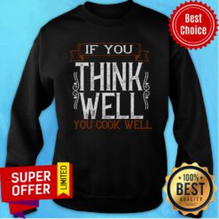 Top If You Think Well You Cook Well Well Sweatshirt