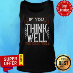 Top If You Think Well You Cook Well Well Tank Top
