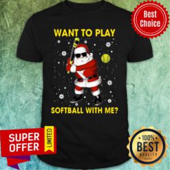 Want To Play Softball With Me Santa Claus Christmas Shirt