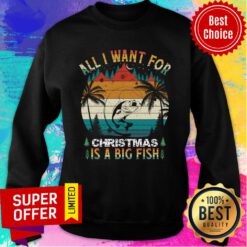 All I Want For Chrismas Is A Big Fish Sweatshirt