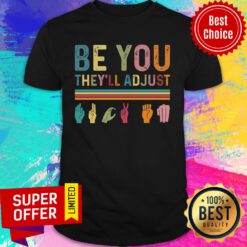 Be You They'll Adjust Shirt