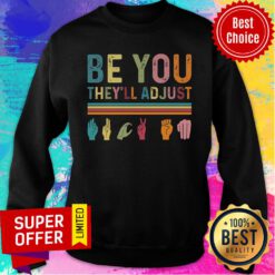 Be You They'll Adjust Sweatshirt