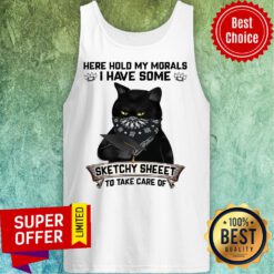 Black Cat Here Hold My Morals I Have Some Sketchy Sheet To Take Care Of Tank Top