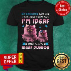 Cat My Daughter Got Her Attitude From Me I'm Idgaf Junior Shirt
