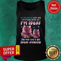 Cat My Daughter Got Her Attitude From Me I'm Idgaf Junior Tank Top