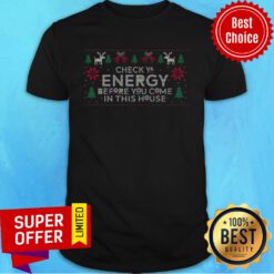Check Your Energy Before You Come In This House Shirt