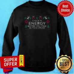 Check Your Energy Before You Come In This House Sweatshirt