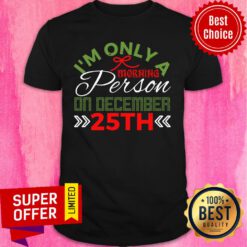 Christmas I'm Only A Morning Person On December 25th Shirt