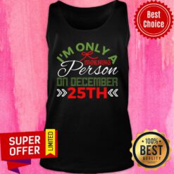 Christmas I'm Only A Morning Person On December 25th Tank Top
