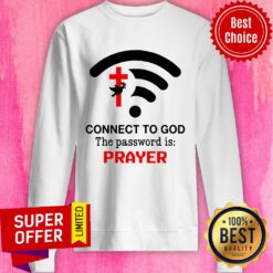 Connect To God The Password Is Prayer Sweatshirt